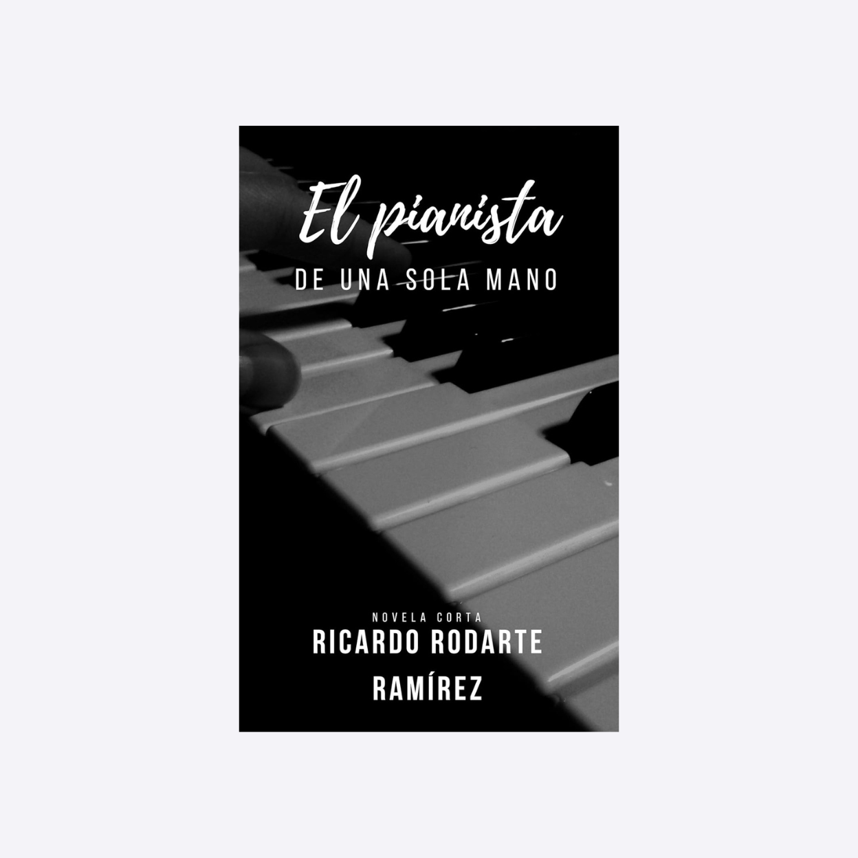 Libro "El pianista de una sola mano" de Ricardo Rodarte 