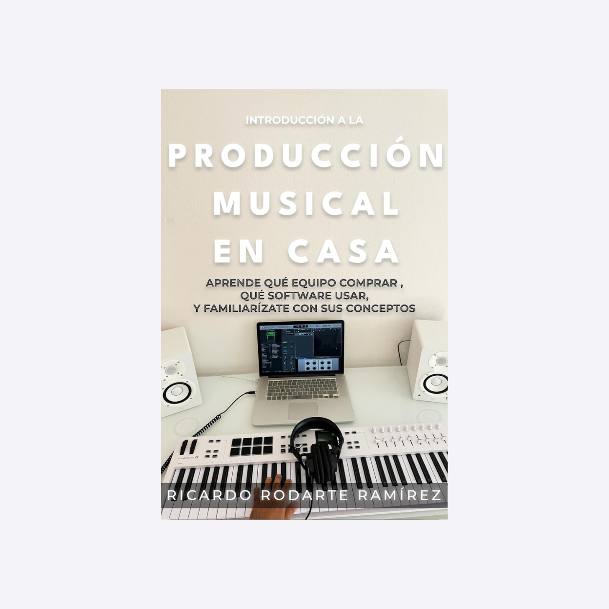 Libro "Introducción a la producción musical en casa" de Ricardo Rodarte